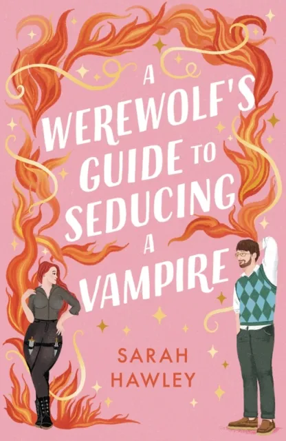 Sarah Hawley A Werewolf's Guide to Seducing a Vampire
