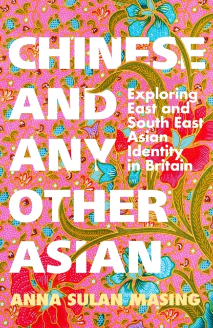 Orion Publishing Co Chinese And Any Other Asian : Exploring East And South East Asian Identity In Britain