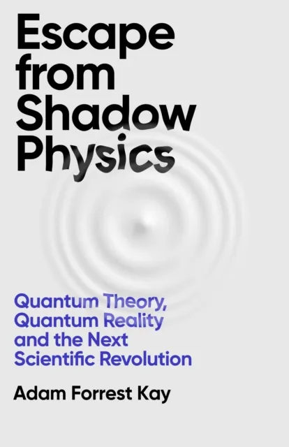 Orion Publishing Co Escape From Shadow Physics : Quantum Theory, Quantum Reality And The Next Scientific Revolution