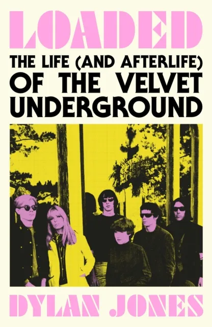 Orion Publishing Co Loaded : The Life (And Afterlife) Of The Velvet Underground