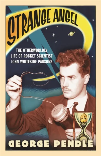 Orion Publishing Co Strange Angel : The Otherworldly Life Of Rocket Scientist John Whiteside Parsons