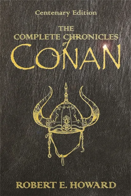 Robert E Howard The Complete Chronicles Of Conan : Centenary Edition Hardback Book Multicolor
