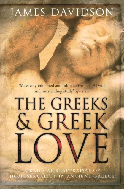 Orion Publishing Co The Greeks And Greek Love : A Radical Reappraisal Of Homosexuality In Ancient Greece