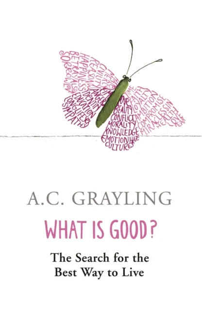Orion Publishing Co What Is Good? : The Search For The Way To Live