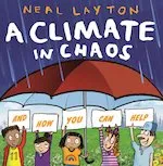 Neal Layton Eco Explorers: A Climate in Chaos: and how you can help