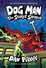 Dog Man #12: Dog Man: The Scarlet Shedder (Dog Man #12)