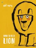 Ed Vere How to be a Lion