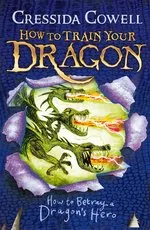 Cressida Cowell How to Train Your Dragon: How to Betray a Dragon's Hero