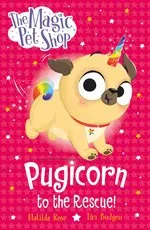 Matilda Rose The Magic Pet Shop Stories: Pugicorn to the Rescue!
