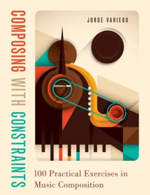 Oxford University Press Inc Composing With Constraints : 100 Practical Exercises In Music Composition