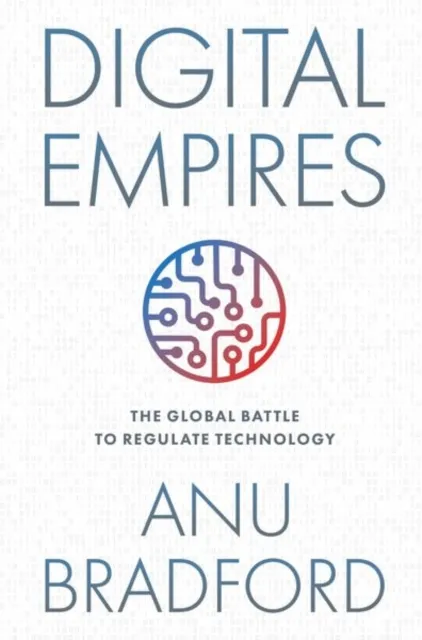 Oxford University Press Inc Digital Empires : The Global Battle To Regulate Technology