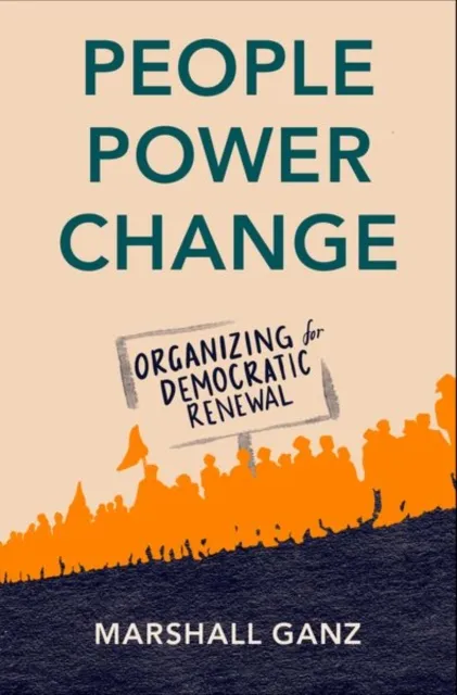 Oxford University Press Inc People, Power, Change : Organizing For Democratic Renewal