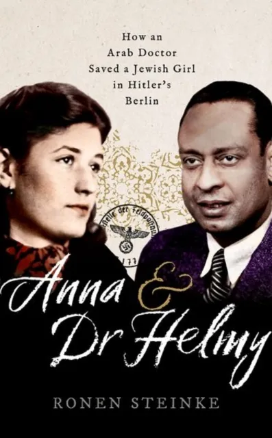 Oxford University Press Anna And Dr Helmy : How An Arab Doctor Saved A Jewish Girl In Hitler'S Berlin