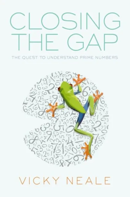 Oxford University Press Closing The Gap : The Quest To Understand Prime Numbers