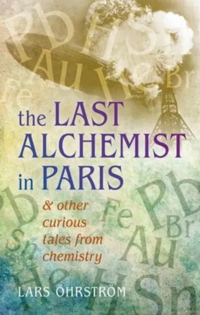 Oxford University Press Curious Tales From Chemistry : The Last Alchemist In Paris And Other Episodes