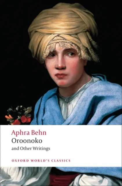 Aphra Behn Oroonoko and Other Writings