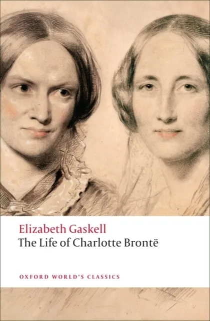 Elizabeth Gaskell The Life of Charlotte Brontë