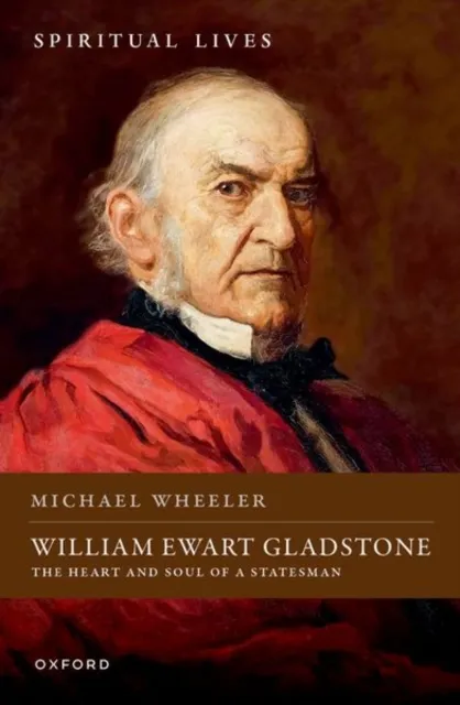 Oxford University Press William Ewart Gladstone : The Heart And Soul Of A Statesman