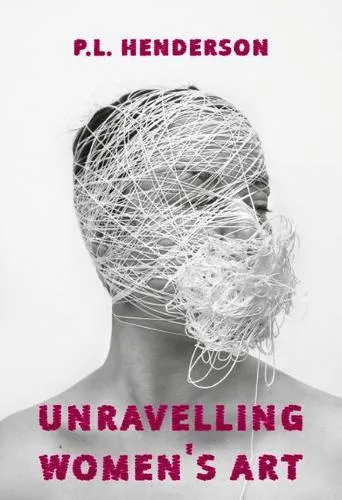 P L Henderson Unravelling Women's Art