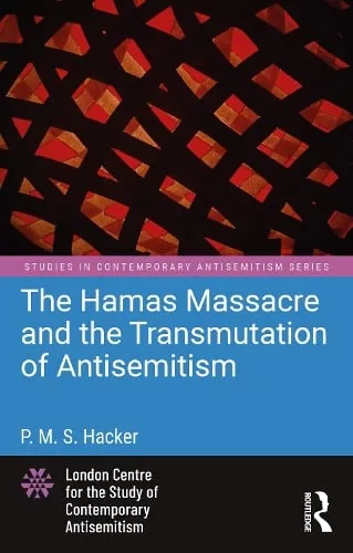 P. M. S. Hacker The Hamas Massacre and the Transmutation of Antisemitism