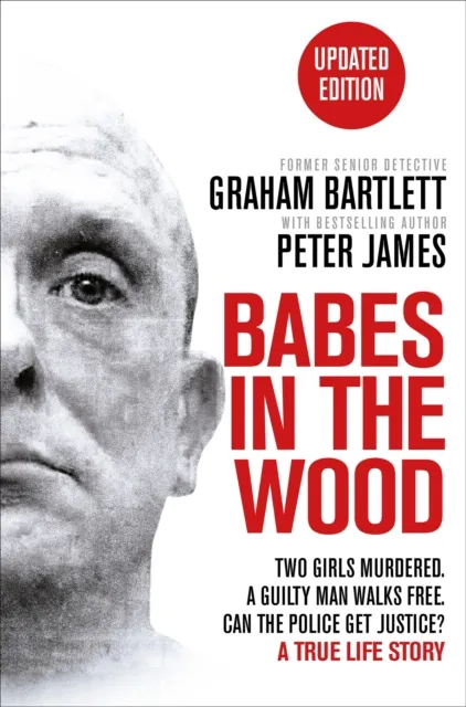 Pan Macmillan Babes In The Wood : Two Girls Murdered. A Guilty Man Walks Free. Can The Police Get Justice?