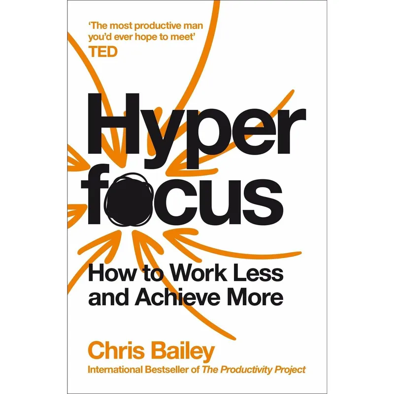 Pan Macmillan Hyperfocus: How to Work Less to Achieve More by Chris Bailey