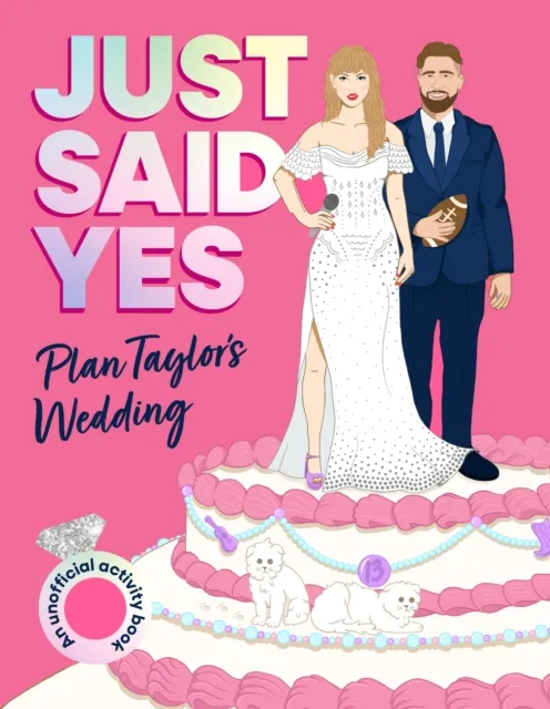 Pan Macmillan Just Said Yes : Plan Taylor'S Wedding, An Unofficial Activity Book