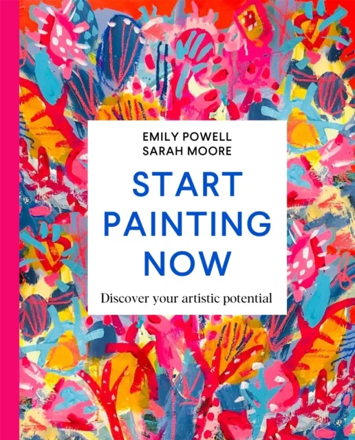 Pan Macmillan Start Painting Now : Discover Your Artistic Potential