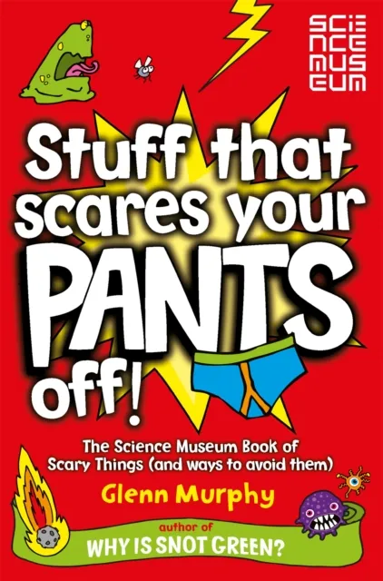Pan Macmillan Stuff That Scares Your Pants Off! : The Science Museum Book Of Scary Things (And Ways To Avoid Them)