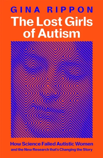 Pan Macmillan The Lost Girls Of Autism : The Untold Story Of Women On The Spectrum