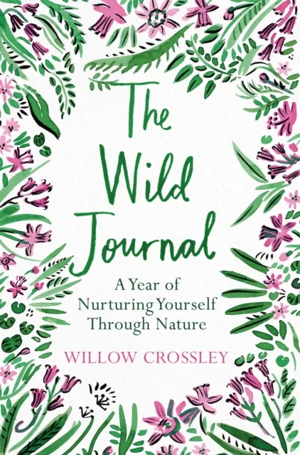 Pan Macmillan The Wild Journal : A Year Of Nurturing Yourself Through Nature