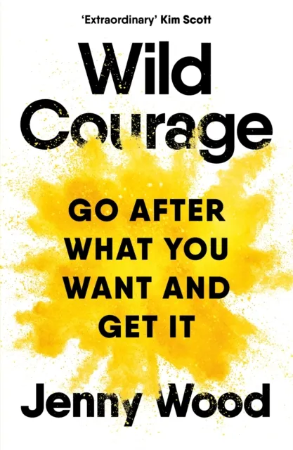 Pan Macmillan Wild Courage : A Rebellious Guide To Supercharge Your Career