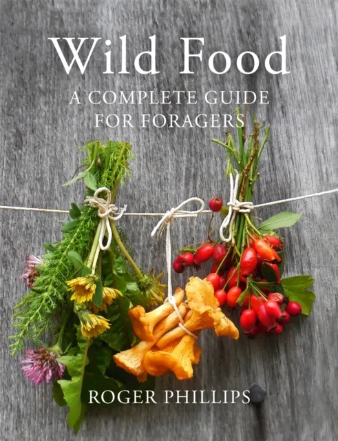 Pan Macmillan Wild Food : A Complete Guide For Foragers