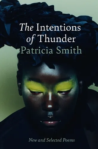 Patricia Smith The Intentions of Thunder