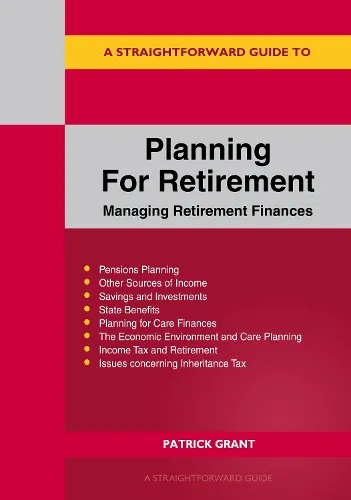 Patrick Grant A Straightforward Guide to Planning for Retirement - Managing Retirement Finances