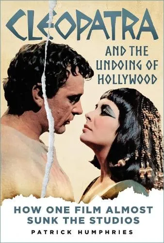 Patrick Humphries Cleopatra and the Undoing of Hollywood