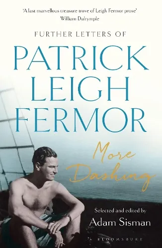 Patrick Leigh Fermor More Dashing