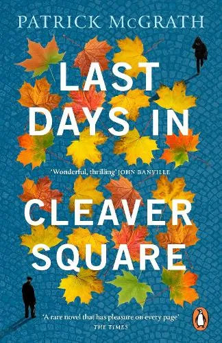 Patrick McGrath Last Days in Cleaver Square