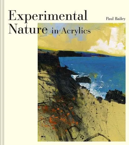 Paul Bailey Experimental Nature in Acrylics
