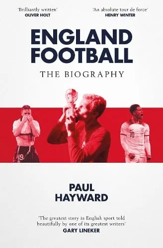 Paul Hayward England Football: The Biography