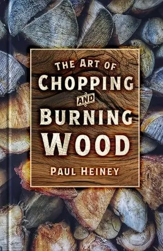 Paul Heiney The Art of Chopping and Burning Wood