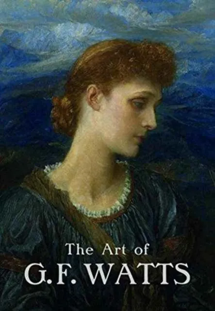 Paul Holberton Publishing Ltd The Art Of G.F. Watts
