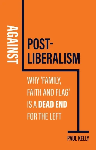 Paul Kelly Against Post-Liberalism