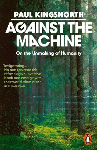 Paul Kingsnorth Against the Machine