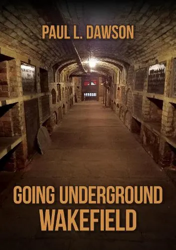 Paul L. Dawson Going Underground: Wakefield