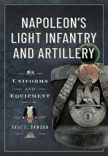 Paul L Dawson Napoleon’s Light Infantry and Artillery