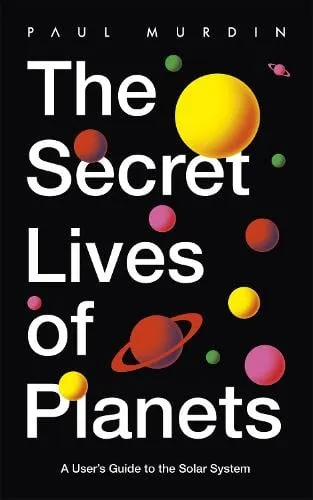 Paul Murdin The Secret Lives of Planets