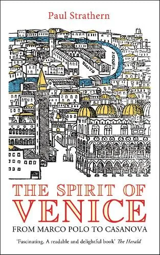 Paul Strathern The Spirit of Venice