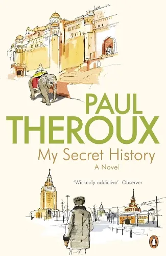 Paul Theroux My Secret History