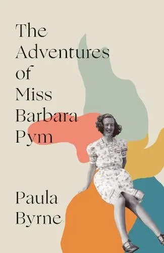 Paula Byrne The Adventures of Miss Barbara Pym